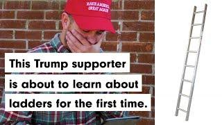 Trump supporter discovers ladders for first time