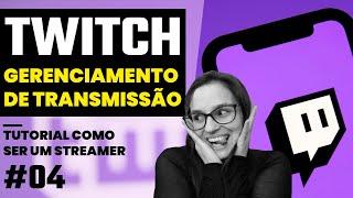 COMO CONFIGURAR GERENCIAMENTO DE TRANSMISSÃO NA TWITCH | TUTORIAL COMO SER STREAMER #04