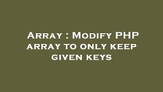 Array : Modify PHP array to only keep given keys