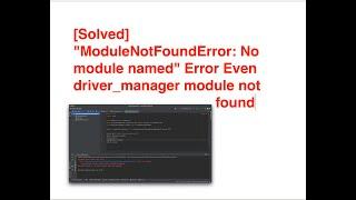 [Solved] "ModuleNotFoundError: No module named" Error driver_manager module not found