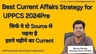 Best Current Affairs Strategy for UPPCS 2024Pre|सिर्फ ये दो Source से पढ़ना है|इतने महीने का Current