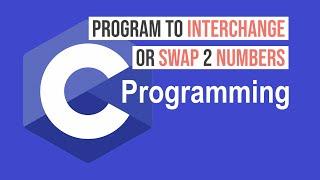 C Program to interchange or swap two numbers