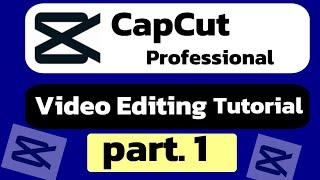 CapCut Professional Video Editing Course || Part |