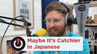 Upgrade 517: Maybe It's Catchier in Japanese