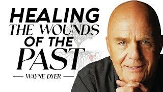 Wayne Dyer - Ways To Unbind Yourself From Past Wounds | Change Your Thoughts - Change Your Life