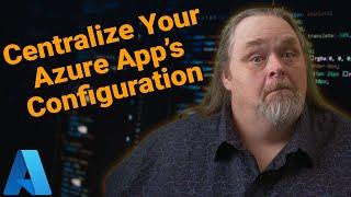 Coding Shorts #105: Centralize Your Azure App's Configuration