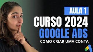 [AULA 1] CURSO GRATUITO GOOGLE ADS - COMO CRIAR CONTA 2024