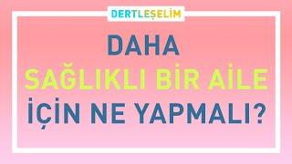 DAHA SAĞLIKLI BİR AİLE İÇİN NE YAPMALI? | DERTLEŞELİM | MAHMUT AYDIN