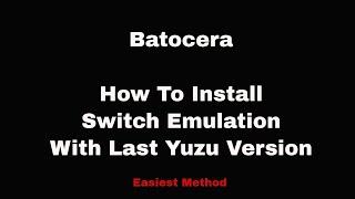 Batocera -- How to Install Switch Emulation (including Yuzu v1734)