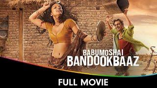 Babumoshai Bandookbaaz - Hindi Full Movie - Nawazuddin Siddiqui, Bidita Bag, Jatin Goswami