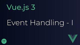 Vue JS 3 Tutorial - 17 - Event Handling (Part 1)