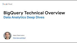 Data Analytics Deep Dives - BigQuery Technical Overview
