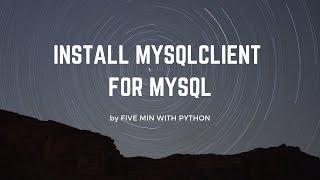 INSTALL MYSQL WITH MYSQL CLIENT FOR DJANGO DEVELOPMENT