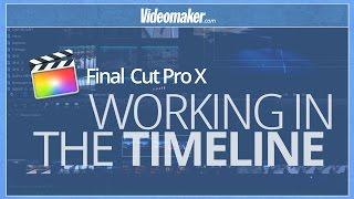Final Cut Pro X Essentials - Working in the Timeline