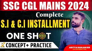 COMPLETE SI & CI INSTALLMENT ONE SHOT VIDEO | CGL MAINS 2024 Maths| Concept + Practice| Aditya Sir