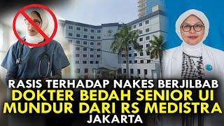 RASIS TERHADAP NAKES BERJILBAB, DOKTER BEDAH SENIOR UI MUNDUR DARI RS MEDISTRA, JAKARTA