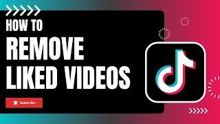 How to Remove Liked Videos from Your TikTok Account