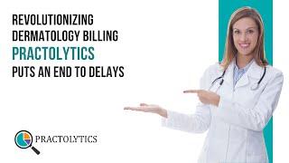 Revolutionizing Dermatology Billing: Practolytics Puts an End to Delays!