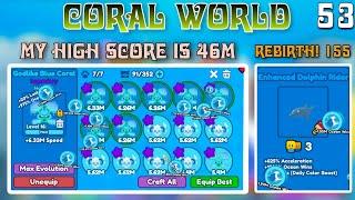 CORAL WORLD | REBIRTH 155 | High Score 46M | RACE CLICKER & EP-53 (HMJ 10 Roblox)