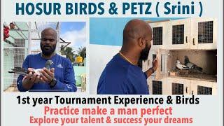 Hosur Birds & Petz ( Srini ) 1st year Tournament experience and Birds