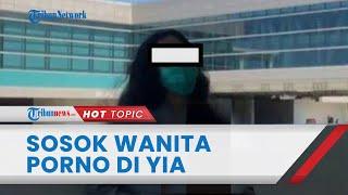 Identitas Wanita Pemeran Video Porno di Bandara YIA, Sosoknya Diduga Bikin Konten Syur untuk Dijual