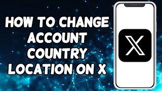 How To Change Account Country Location On X (Twitter)