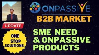 #ONPASSIVE |B2B MARKET :SME NEEDS & ONPASSIVE AI PRODUCTS |ONE STOP SOLUTIONS |AMAZING LATEST UPDATE