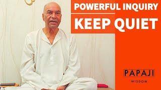 PAPAJI - POWERFUL INQUIRY - KEEP QUIET