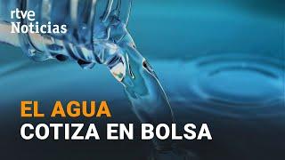 El AGUA empieza a cotizar en el mercado de futuros de la BOLSA  | RTVE