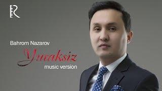 Bahrom Nazarov - Yuraksiz | Бахром Назаров - Юраксиз (AUDIO)