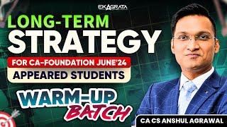 Long Term Strategy for CA-Foundation June 2024 Appeared Students | By CA CS Anshul Agrawal