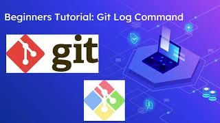 Beginners Tutorial: Git Log Command