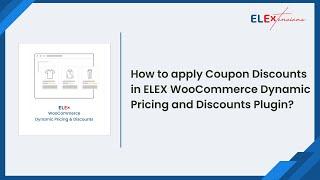 How to apply Coupon Discount in ELEX WooCommerce Dynamic Pricing and Discounts Plugin. #elex