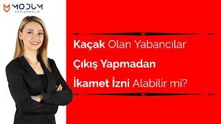 Kaçak Yabancılar Çıkış Yapmadan İkamet İzni Alabilir mi?