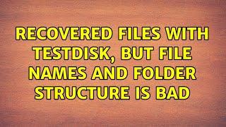 Recovered Files with TestDisk, but File Names and Folder Structure is Bad (2 Solutions!!)