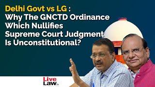 Why Delhi Ordinance Is Unconstitutional For Overturning Supreme Court Judgment | GNCTD vs LG