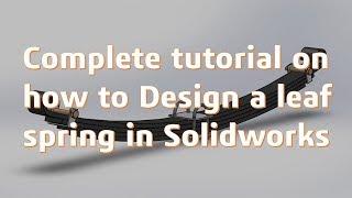 Solidworks Tutorial: How to design Leaf/flat Spring