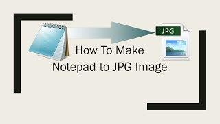 How To Make JPG Image From Notepad