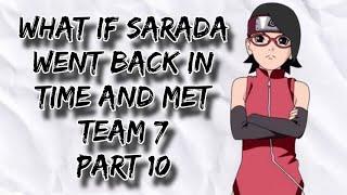 What If Sarada Went Back In Time and Met Team 7 | Part 10 | Finale