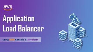 Create ALB (Application Load Balancer) by using AWS Console & Using Terraform | Easy Explanation