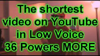 the shortest video on youtube low voice powers 36 powers more