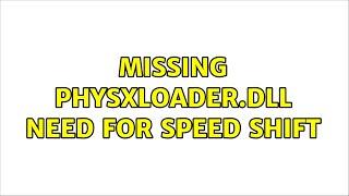 Missing PhysXLoader.dll Need For Speed Shift (2 Solutions!!)