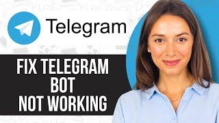 How to Fix Telegram Bot Not Working 2024