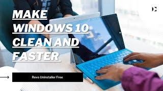 Make Windows 10 Clean and Faster | Remove Windows Apps and Unwanted Programs | Revo Uninstaller Free