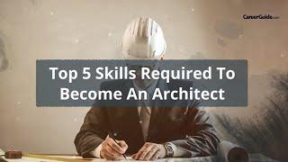 Top 5 Skills Required To Become An Architect