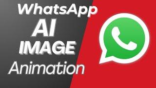 Turn Your Photos into Animations with WhatsApp AI