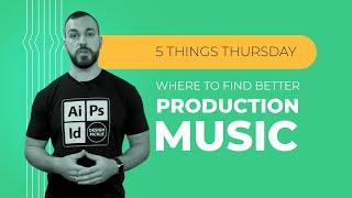 Where to Find Better Production Music [5 Things Thursday]