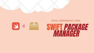 How to Install Dependencies Using Swift Package Manager | Swift | iOS