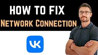  How to Fix VK App Network Connection (Download and Install)