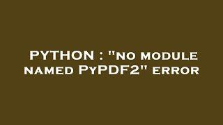 PYTHON : "no module named PyPDF2" error